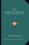 The Death of Society: Conte de Fee Premier (1921) di Romer Wilson edito da Kessinger Publishing