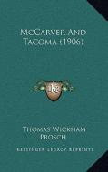 McCarver and Tacoma (1906) di Thomas Wickham Prosch edito da Kessinger Publishing