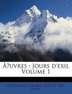Uvres : Jours D'exil Volume 1 di Caurderoy Ernest 1825-18, 1855 Italie, C. Urderoy Ernest 1825-18 edito da Nabu Press