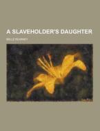 A Slaveholder\'s Daughter di Belle Kearney edito da Theclassics.us