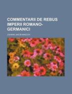 Commentarii de Rebus Imperii Romano-Germanici di Johann Jakob Mascov edito da Rarebooksclub.com
