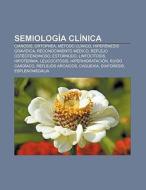Semiología clínica di Fuente Wikipedia edito da Books LLC, Reference Series