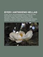 Byer I Antikkens Hellas: Athen, Troja, P di Kilde Wikipedia edito da Books LLC, Wiki Series
