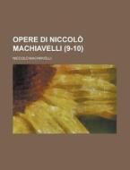 Opere Di Niccolo Machiavelli (9-10) di Niccolo Machiavelli edito da General Books Llc