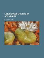 Kirchengeschichte Im Grundriss di Rudolf Sohm edito da General Books Llc