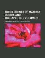 The Elements of Materia Medica and Therapeutics Volume 2 di Jonathan Pereira edito da Rarebooksclub.com