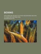 Boxing; With Hints on the Art of Attack and Defense and How to Train for the Prize Ring di Richard Kyle Fox edito da Rarebooksclub.com