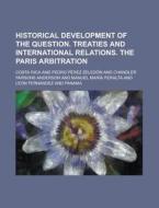 Historical Development of the Question. Treaties and International Relations. the Paris Arbitration di Costa Rica edito da Rarebooksclub.com