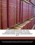 Reauthorization Of The Magnuson-stevens Fishery Conservation And Management Act edito da Bibliogov