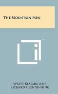 The Mountain Men di Wyatt Blassingame, Richard Glendinning edito da Literary Licensing, LLC