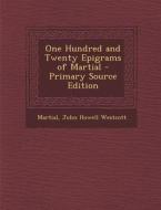 One Hundred and Twenty Epigrams of Martial di Martial, John Howell Westcott edito da Nabu Press