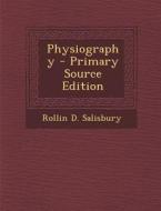 Physiography di Rollin D. Salisbury edito da Nabu Press