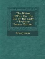 The Divine Office for the Use of the Laity di Anonymous edito da Nabu Press