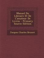Manuel Du Libraire Et de L'Amateur de Livres di Jacques Charles Brunet edito da Nabu Press