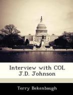 Interview With Col J.d. Johnson di Terry Bekenbaugh edito da Bibliogov