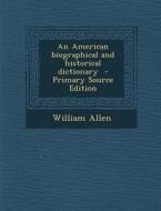 An American Biographical and Historical Dictionary di William Allen edito da Nabu Press