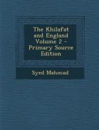 The Khilafat and England Volume 2 di Syed Mahmud edito da Nabu Press