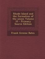 Rhode Island and the Formation of the Union Volume 10 di Frank Greene Bates edito da Nabu Press