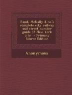 Rand, McNally & Co.'s Complete City Railway and Street Number Guide of New York City di Anonymous edito da Nabu Press