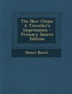 The New China: A Traveller's Impressions di Henri Borel edito da Nabu Press