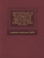 Lambeth Conference, 1897: Full Report of the Proceedings of the Public Meetings of the Society for the Propagation of the Gospel and Welcome to edito da Nabu Press