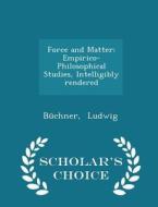 Force And Matter di Buchner Ludwig edito da Scholar's Choice