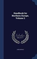 Handbook For Northern Europe; Volume 2 di John Murray edito da Sagwan Press