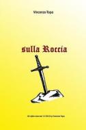 Sulla Roccia di Vincenzo Topa edito da Lulu.com