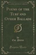 Poems Of The Turf And Other Ballads (classic Reprint) di Em Pierce edito da Forgotten Books