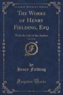 The Works Of Henry Fielding, Efq, Vol. 8 Of 10 di Henry Fielding edito da Forgotten Books