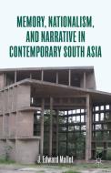 Memory, Nationalism, and Narrative in Contemporary South Asia di J. Edward Mallot edito da Palgrave Macmillan