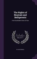 The Rights Of Neutrals And Belligerents di W M Bucknall edito da Palala Press