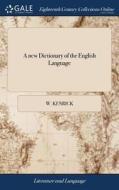 A New Dictionary Of The English Language di W Kenrick edito da Gale Ecco, Print Editions