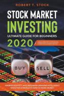 Stock Market Investing Ultimate Guide For Beginners in 2020: Warren Buffett and Benjamin Graham Intelligent Investor Strategies How to Make Money di Robert T. Stock edito da LIGHTNING SOURCE INC
