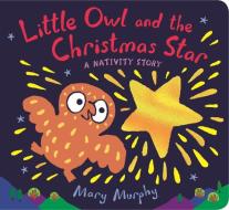 Little Owl And The Christmas Star di Mary Murphy edito da Walker Books Ltd
