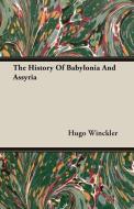 The History Of Babylonia And Assyria di Hugo Winckler edito da Hesperides Press