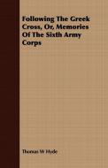 Following The Greek Cross, Or, Memories Of The Sixth Army Corps di Thomas W Hyde edito da Meredith Press