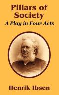 Pillars of Society: A Play in Four Acts di Henrik Johan Ibsen edito da INTL LAW & TAXATION PUBL