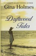 Driftwood Tides di Gina Holmes edito da Thorndike Press Large Print