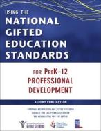 Using The National Gifted Education Standards For Prek-12 Professional Development di National Association for Gifted Children, Council for Exceptional Children, The Association for the Gifted edito da Sage Publications Inc