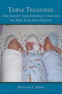 Triple Treasures: Our Journey from Infertility Through the First Year with Triplets di Holland Kirbo edito da Booksurge Publishing