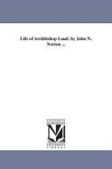 Life of Archbishop Laud. by John N. Norton ... di John Nicholas Norton edito da UNIV OF MICHIGAN PR