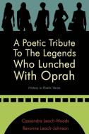 A Poetic Tribute To The Legends Who Lunched With Oprah di Cassandra Leach-Woods, Revonne Leach-Johnson edito da AuthorHouse