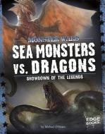 Sea Monsters vs. Dragons: Showdown of the Legends di Michael John O'Hearn edito da CAPSTONE PR