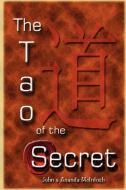 The Tao of The Secret di Ananda McIntosh, John Mcintosh edito da Lulu.com