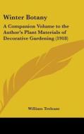 Winter Botany: A Companion Volume to the Author's Plant Materials of Decorative Gardening (1918) di William Trelease edito da Kessinger Publishing