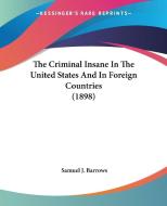 The Criminal Insane in the United States and in Foreign Countries (1898) di Samuel J. Barrows edito da Kessinger Publishing
