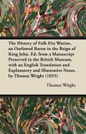 The History of Fulk Fitz Warine, an Outlawed Baron in the Reign of King John. Ed. from a Manuscript Preserved in the Bri di Thomas Wright edito da Averill Press