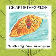 Charlie the Spider di Carol Zimmerman edito da AUTHORHOUSE