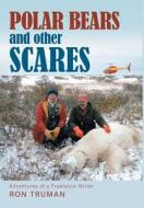 Polar Bears and Other Scares di Ron Truman edito da FRIESENPR